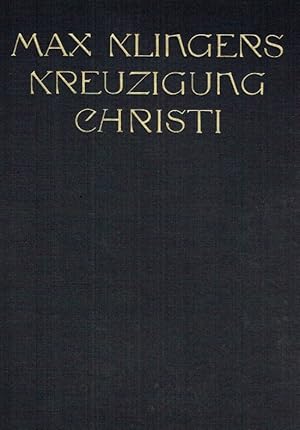 Seller image for Max Klingers Kreuzigung Christi. for sale by Antiquariat Bernhardt