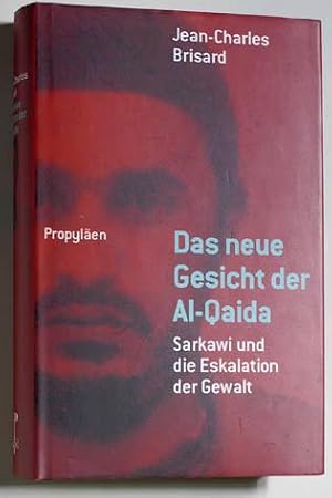 Das neue Gesicht der Al-Qaida. Sarkawi und die Eskalation der Gewalt. Aus dem Franz. von Karola B...