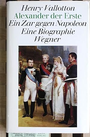 Bild des Verkufers fr Alexander der Erste Ein Zar gegen Napoleon Eine Biographie. zum Verkauf von Baues Verlag Rainer Baues 