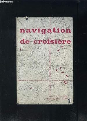 Seller image for NAVIGATION DE CROISIERE- LE GUIDE DE NAVIGATION POUR LE YACHT DE CROISIERE for sale by Le-Livre