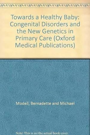 Seller image for Towards a Healthy Baby: Congenital Disorders and the New Genetics in Primary Care (Oxford Medical Publications) for sale by Bellwetherbooks