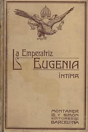 Bild des Verkufers fr LA EMPERATRIZ EUGENIA NTIMA. Segn las memorias, correspondencias, relaciones y documentos ms autorizados de la poca. zum Verkauf von Librera Torren de Rueda