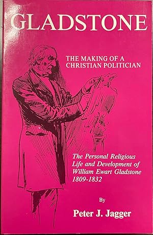 Seller image for Gladstone: The Making of a Christian Politician: the personal religious life and development of William Ewart Gladstone, 1809-1832 (Princeton Theological Monograph Series) for sale by BookMarx Bookstore