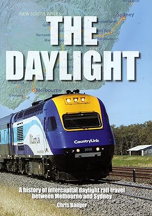The Daylight: A History of Intercapital Daylight Rail Travel between Melbourne and Sydney