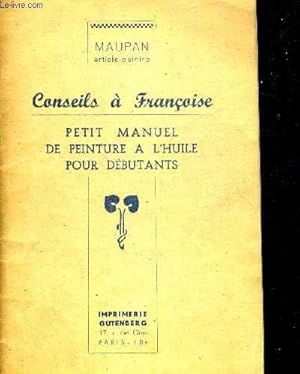 Imagen del vendedor de CONSEILS A FRANCOISE - PETIT MANUEL DE PEINTURE A L HUILE POUR DEBUTANTS a la venta por Le-Livre