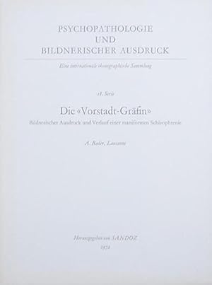 Die Vorstadt-Gräfin. Bildnerischer Ausdruck und Verlauf einer maniformen Schizophrenie.