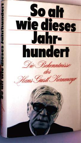 So alt wie dieses Jahrhundert - die Bekenntnisse des Hans Gustl Kernmayr (mit Schwarzweißaufnahme...
