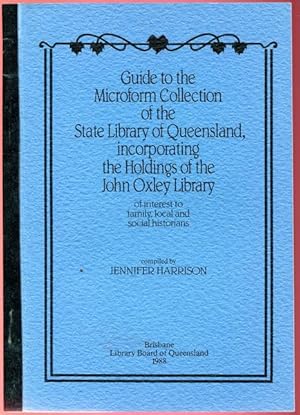 Seller image for Guide to the Microform Collection of the State Library of QUeensland, incorporating the Holdings of the John Oxley Library of Interest to Family, Local and Social Historians. for sale by Time Booksellers