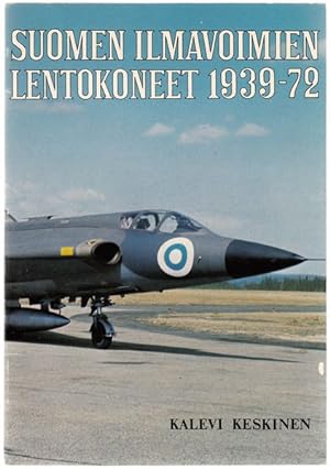 Seller image for Suomen Ilmavoimien Lentokoneet 1939-72. Suomen Ilmavoimien Historia 14. for sale by Time Booksellers
