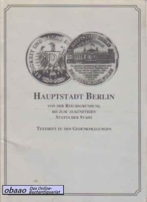 Imagen del vendedor de Hauptstadt Berlin von der Reichsgrndung bis zum zuknftigen Status der Stadt. Textheft zu den Gedenkprgungen a la venta por obaao - Online-Buchantiquariat Ohlemann