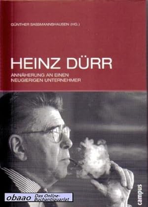 Heinz Dürr. Annäherung an einen neugierigen Unternehmer