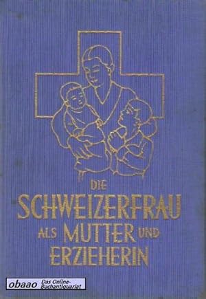 Die Schweizerfrau als Mutter und Erzieherin