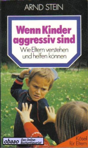 Wenn Kinder aggressiv sind. Wie Eltern verstehen und helfen können