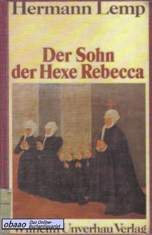 Der Sohn der Hexe Rebecca. Das abenteuerliche Leben des Johann Conrad Lemp aus Nördlingen