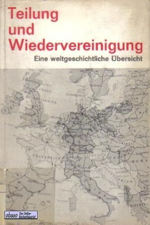 Bild des Verkufers fr Teilung und Wiedervereinigung - Eine weltgeschichtliche bersicht zum Verkauf von obaao - Online-Buchantiquariat Ohlemann