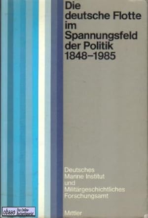 Seller image for Die deutsche Flotte im Spannungsfeld der Politik 1848-1985 for sale by obaao - Online-Buchantiquariat Ohlemann