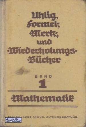 Formel-, Merk- und Wiederholungsbücher Band I: Mathematik unter Berücksichtigung der gesamten Sch...