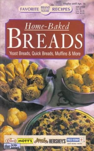 Home-Baked Breads. Yeast Breads, Quick Breads, Muffins & More
