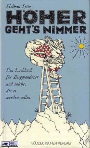 Höher geht s nimmer. Ein Lachbuch für Bergwanderer und solche, die es werden wollen