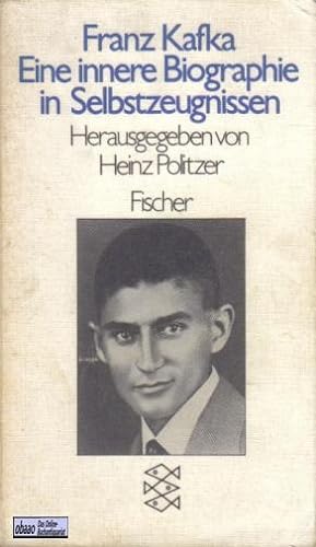 Franz Kafka - Eine innere Biographie in Selbstzeugnissen