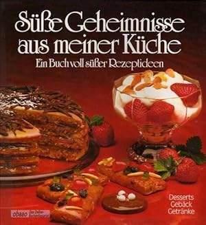 Süße Geheimnisse aus meiner Küche. Ein Buch voll süßer Rezeptideen