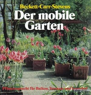 Image du vendeur pour Der mobile Garten. Pflanzenpracht fr Balkon, Terrasse und Innenhof mis en vente par obaao - Online-Buchantiquariat Ohlemann