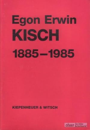 Egon Erwin Kisch 1885-1985 - Zum 100. Geburtstag am 29. April 1985
