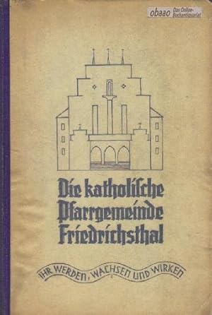 Die Katholische Pfarrgemeinde Friedrichsthal. Ihr Werden, Wachsen und Wirken