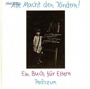 Alle Macht den Kindern ! Ein Buch für Eltern