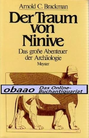 Der Traum von Ninive. Das große Abenteuer der Archäologie