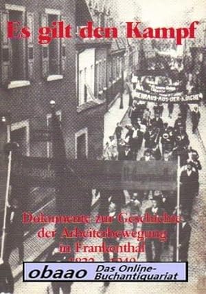 Seller image for Es gilt den Kampf. Dokumente zur Geschichte der Arbeiterbewegung in Frankenthal 1832 - 1949 for sale by obaao - Online-Buchantiquariat Ohlemann