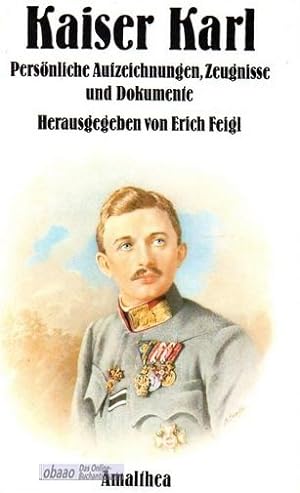 Seller image for Kaiser Karl. Persnliche Aufzeichnungen, Zeugnisse und Dokumente for sale by obaao - Online-Buchantiquariat Ohlemann