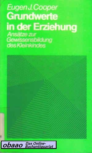 Grundwerte in der Erziehung. Ansätze zur Gewissenbildung des Kleinkindes