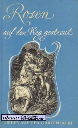 Rosen auf den Weg gestreut. Lieder aus der Gartenlaube