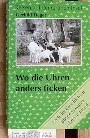 Wo die Uhren anders ticken. Teil 1. Ehrliche Geschichten über das wahre Leben in Irland. Reisen a...