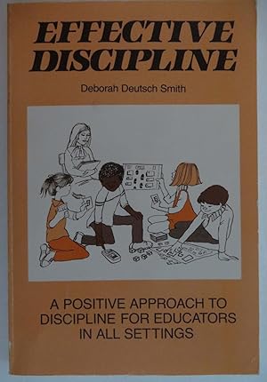 Effective Discipline : A Positive Approach to Discipline for Educators in all Settings