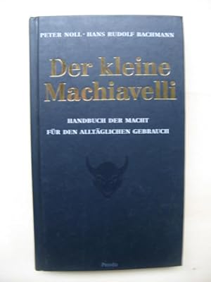 Der kleine Machiavelli. Handbuch der Macht für den täglichen Gebrauch. [Neuasgabe]