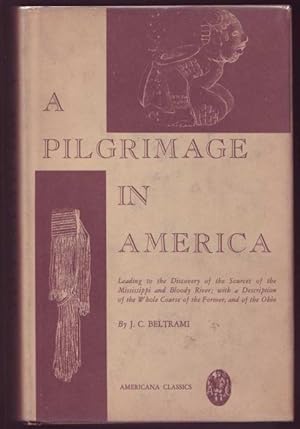 Image du vendeur pour A Pilgrimage in America. Leading to the Discovery of the Sources of the Mississippi and Bloody River; with a description of the whole course of the former, and of the Ohio mis en vente par Graphem. Kunst- und Buchantiquariat