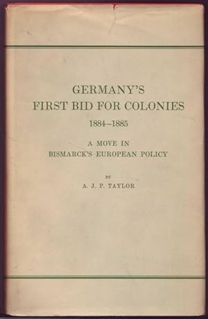 Germany's First Bid for Colonies 1884-1885. A Move in Bismarck's European Policy. Reprint of the ...