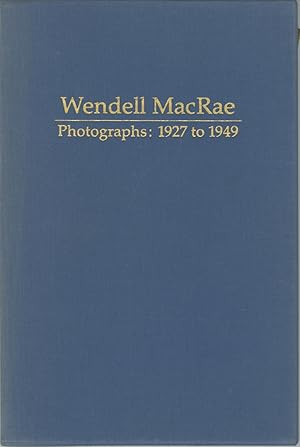 WENDELL MACRAE: PHOTOGRAPHS, 1927 TO 1949 Produced as the catalogue to accompany the exhibition h...