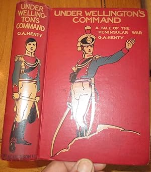 UNDER WELLINGTON'S COMMAND: A Tale of the Penisular War.