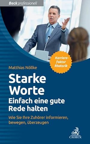 Immagine del venditore per Starke Worte - Einfach eine gute Rede halten : Wie Sie Ihre Zuhrer informieren, bewegen, berzeugen venduto da AHA-BUCH GmbH