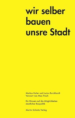 Bild des Verkufers fr Wir selber bauen unsere Stadt : Ein Hinweis auf die Mglichkeiten staatlicher Baupolitik. Mit e. Vorw. v. Max Fritsch zum Verkauf von AHA-BUCH GmbH