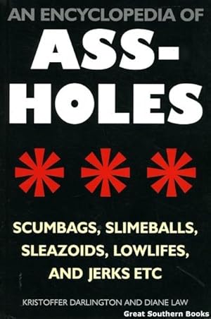 Imagen del vendedor de An Encyclopedia of Ass-Holes Scumbags, Slimeballs, Sleazoids, Lowlifes, and Jerks etc. a la venta por Great Southern Books