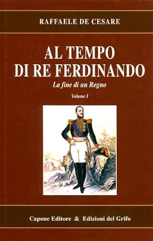 Bild des Verkufers fr Al tempo di re Ferdinando. Vol.I: La fine di un Regno. zum Verkauf von FIRENZELIBRI SRL