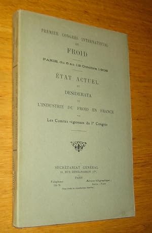 Premier Congrès international du froid. Paris, du 5 au 12 Octobre 1908. État actuel et desiderata...