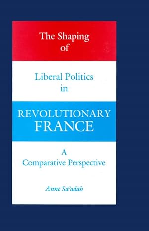 Seller image for The Shaping of Liberal Politics in Revolutionary France: A Comparative Perspective for sale by The Haunted Bookshop, LLC