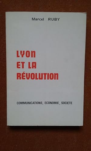 Lyon et la Révolution - Communications, économie, société