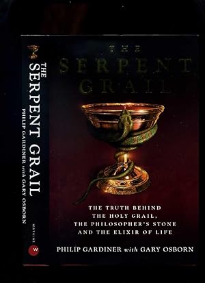 The Serpent Grail: The Truth Behind the Holy Grail, the Philosopher's Stone and the Elixir of Life