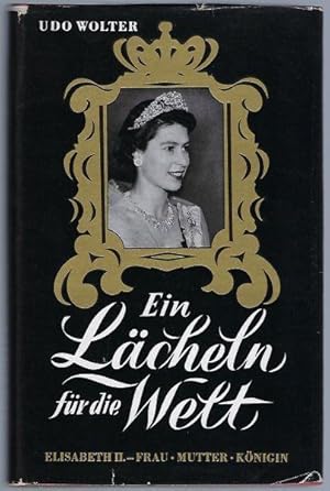 Imagen del vendedor de Ein Lcheln fr die Welt. Elisabeth (Elizabeth) II. - Frau - Mutter - Knigin a la venta por Antiquariat Stange